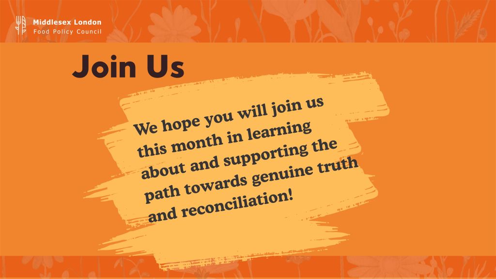 An orange banner with floral patterns in the background. The top left corner displays the logo and name 'Middlesex London Food Policy Council.' Large bold text reads 'Join Us.' Below, in a yellow paintbrush stroke design, the message says: 'We hope you will join us this month in learning about and supporting the path towards genuine truth and reconciliation!'