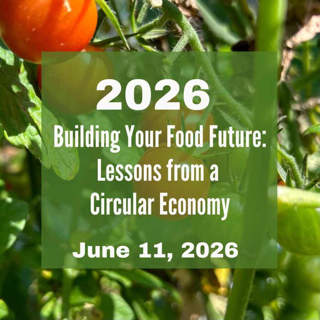 Link to details for the 2026 event “Building Your Food Future: Lessons from a Circular Economy,” June 11, 2026.